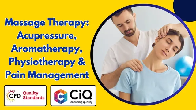 Massage Therapy: Acupressure, Aromatherapy, Physiotherapy, Pain Management– CPD Accredited