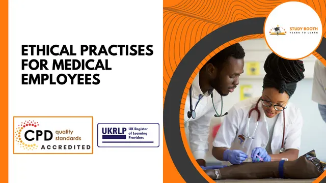 Ethical Practises For Medical Employees (25-in-1 Unique Courses)