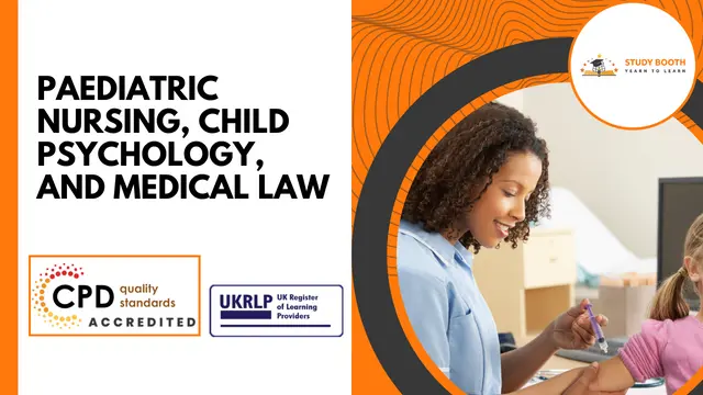 Paediatric Nursing, Child Psychology, and Medical Law (25-in-1 Unique Courses)
