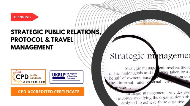 Strategic Public Relations, Protocol & Travel Management (25-in-1 Unique Courses)