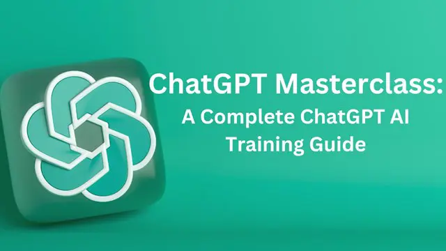 ChatGPT Masterclass: A Complete ChatGPT AI Training Guide