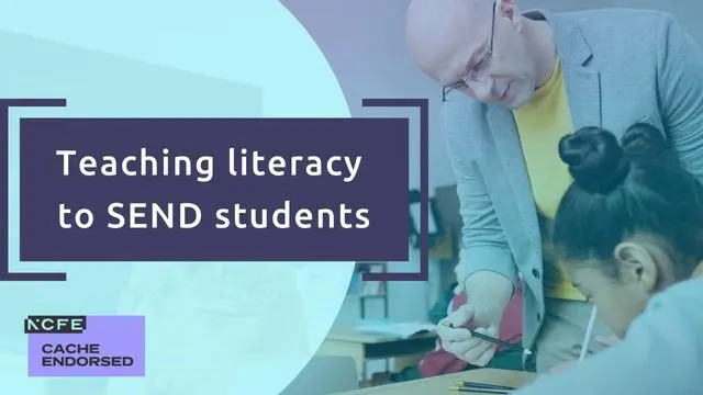 Teaching literacy to SEND students - CACHE endorsed