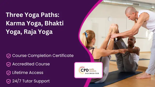 Three Yoga Paths: Karma Yoga, Bhakti Yoga, Raja Yoga