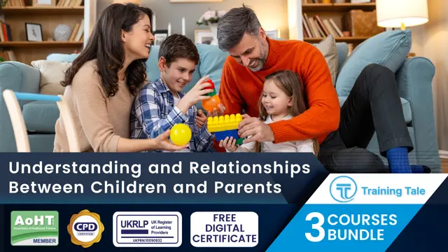 Understanding and Relationships Between Children and Parents - CPD Accredited