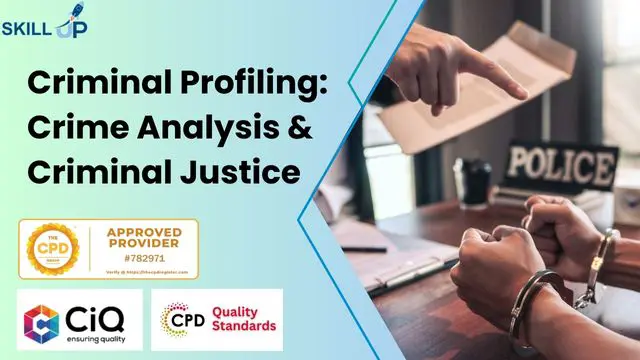 Criminal Profiling: Crime Analysis and Criminal Justice - CPD Certified