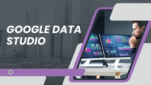 Google Data Studio Diploma Basic to Advanced - CPD Certified