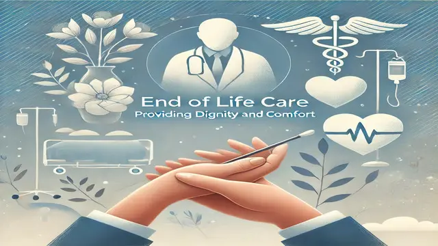End of Life Care: Providing Dignity and Comfort