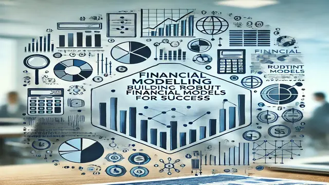 Financial Modelling: Building Robust Financial Models for Success