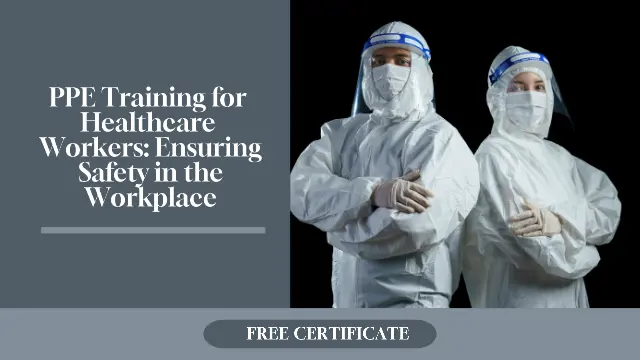 PPE Training for Healthcare Workers: Ensuring Safety in the Workplace