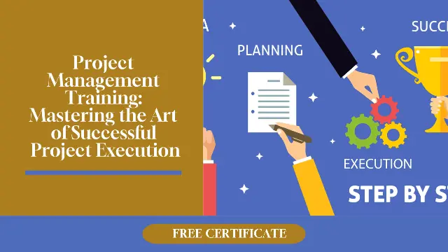 Project Management Training: Mastering the Art of Successful Project Execution