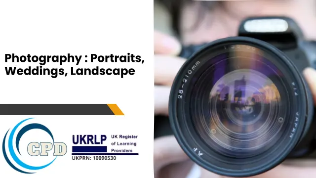 Photography : Portraits, Weddings, Landscapes & More - CPD Certified