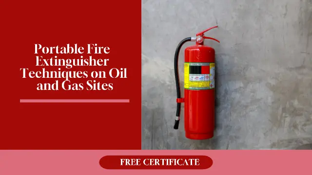 Portable Fire Extinguisher Techniques on Oil and Gas Sites