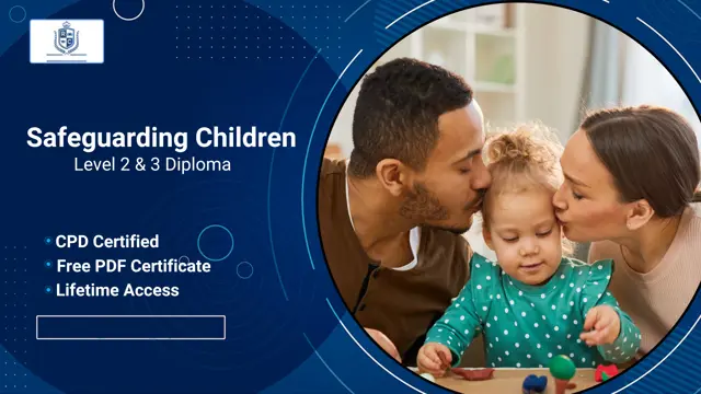 Safeguarding Children Level 2 & 3 - CPD Certified Diploma