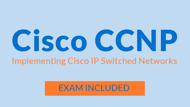 Cisco CCNP Implementing Cisco IP Switched Networks (Exam Included)