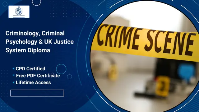 Criminology, Criminal Psychology & Uk Justice System - CPD Certified Diploma