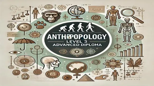 Anthropology Level 3 Advanced Diploma
