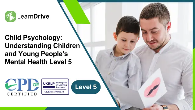 Child Psychology: Understanding Children and Young People’s Mental Health Level 5