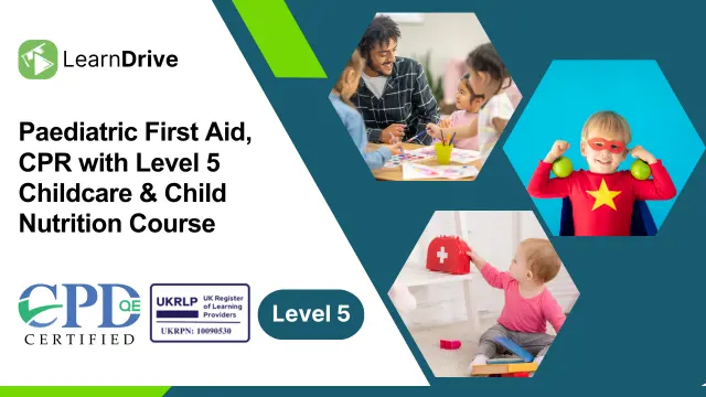 Child Care: Paediatric First Aid, CPR with Level 5 Childcare & Child Nutrition Course