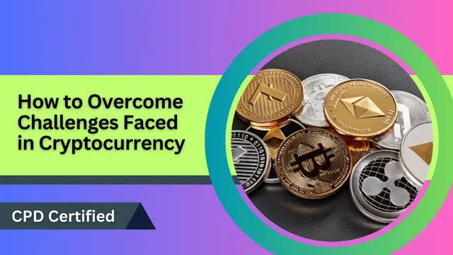 How to OVercome Challenges Faced in Cryptocurrency