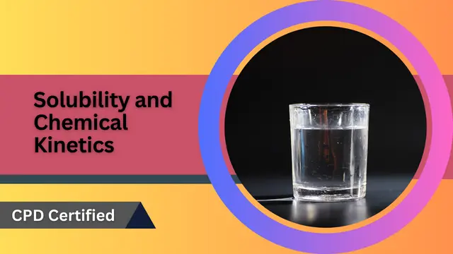 Basic Chemistry 102: Solubility and Chemical Kinetics