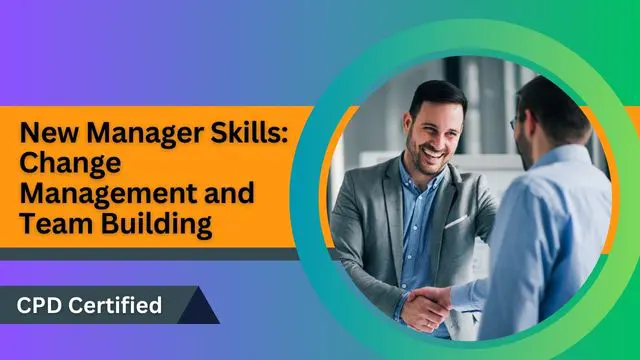 New Manager Skills: Change Management and Team Building