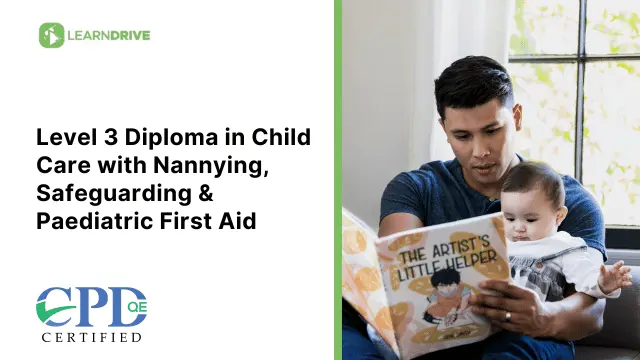 Level 3 Diploma in Child Care with Nannying, Safeguarding & Paediatric First Aid 