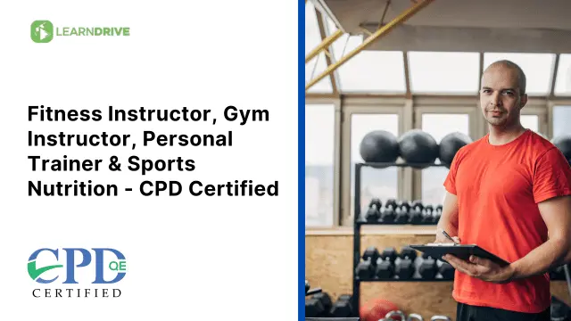 Fitness Instructor, Gym Instructor, Personal Trainer & Sports Nutrition - CPD Certified