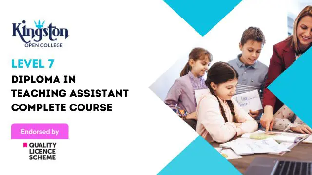 Diploma in Teaching Assistant Complete Course  - Level 7 (QLS Endorsed)