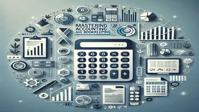 Mastering Accounting and Bookkeeping: A Comprehensive Guide