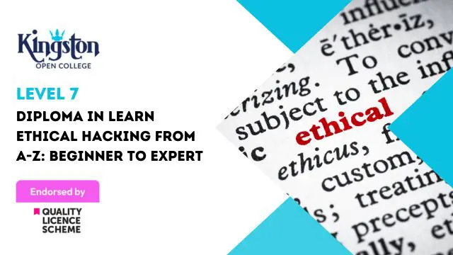  Diploma in Learn Ethical Hacking From A-Z: Beginner To Expert - Level 7 (QLS Endorsed)