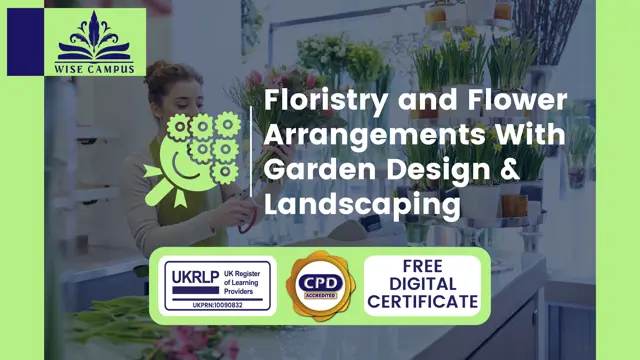Floristry and Flower Arrangements With Garden Design & Landscaping - CPD Certified