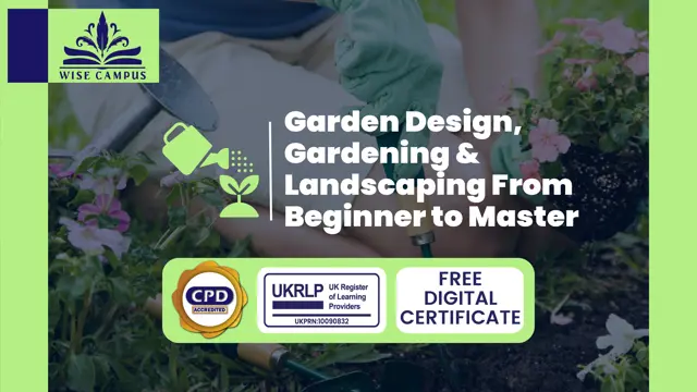 Garden Design, Gardening & Landscaping From Beginner to Master - CPD Accredited