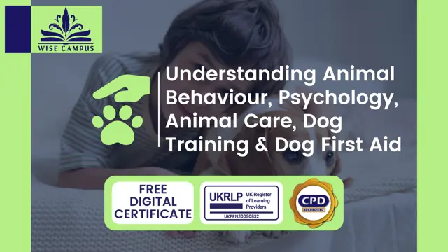 Understanding Animal Behaviour, Psychology, Animal Care, Dog training & Dog First Aid