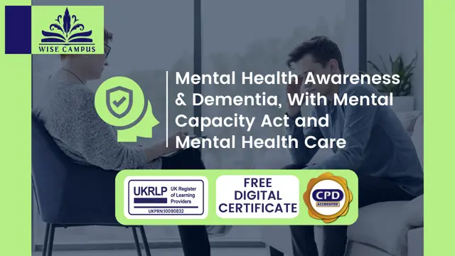 Mental Health Awareness & Dementia, With Mental Capacity Act and Mental Health Care