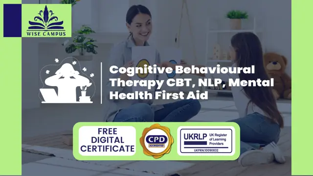 Cognitive Behavioural Therapy CBT, NLP, Mental Health First Aid