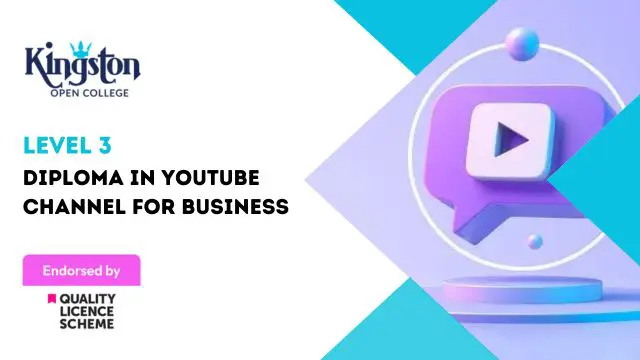Diploma in YouTube Channel For Business - Level 3 (QLS Endorsed)