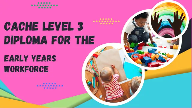 CACHE Level 3 Diploma for the Early Years Workforce