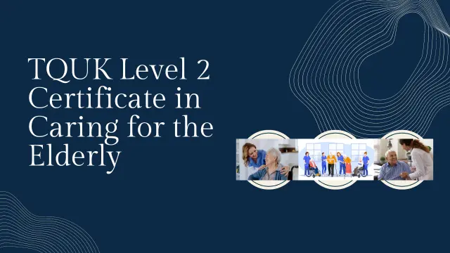 TQUK Level 2 Certificate in Caring for the Elderly
