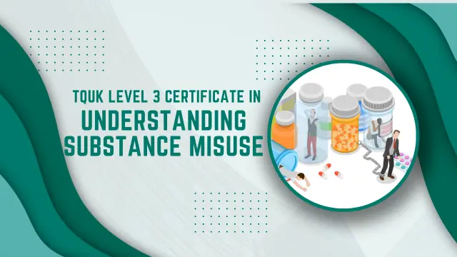 TQUK Level 3 Certificate in Understanding Substance Misuse