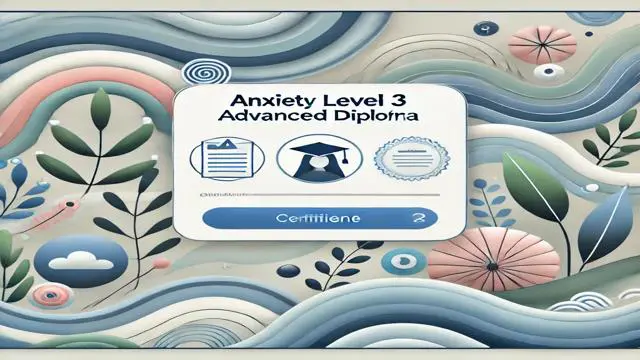 Anxiety Level 3 Advanced Diploma