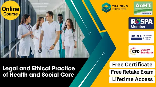 Legal and Ethical Practice of Health and Social Care