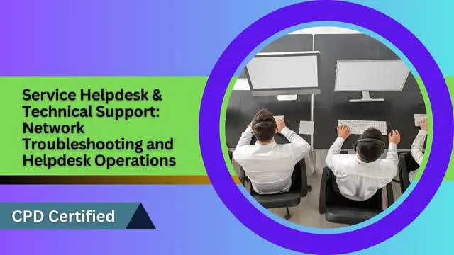Service Helpdesk & Technical Support: Network Troubleshooting and Helpdesk Operations