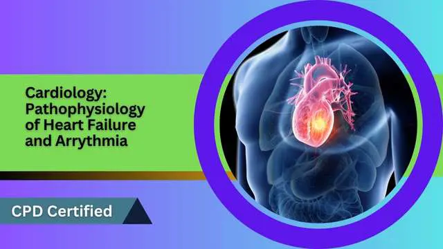 Cardiology: Pathophysiology of Heart Failure and Arrythmia