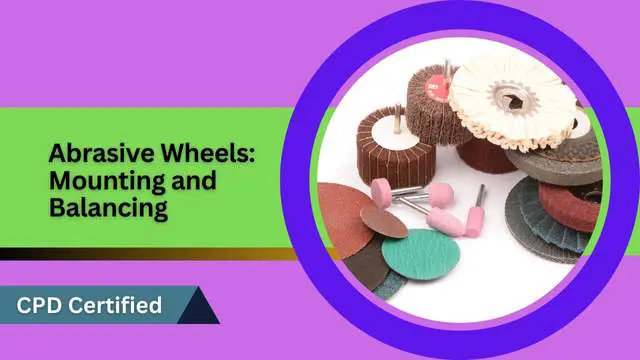 Abrasive Wheels: Mounting and Balancing