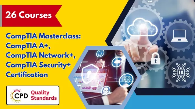 CompTIA Masterclass: CompTIA A+, CompTIA Network+, CompTIA Security+ Certification