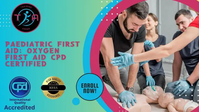 Paediatric First Aid: Oxygen First Aid CPD Certified
