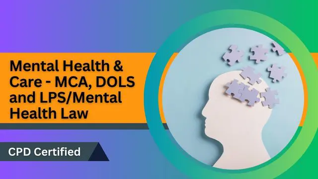 Mental Health & Care - MCA, DOLS and LPS/Mental Health Law