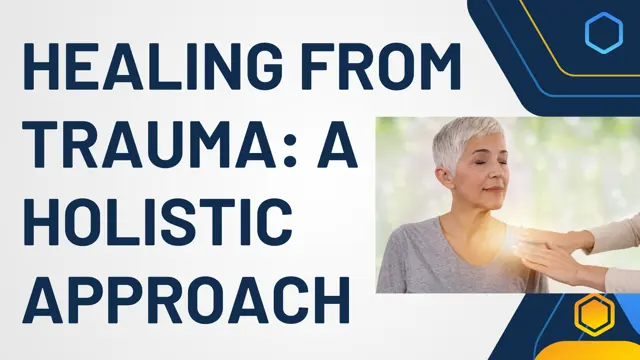 Advance Healing from Trauma: A Holistic Approach (A-Z) Complete Training - CPD Endorse 