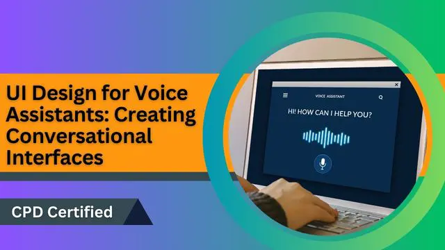 UI Design for Voice Assistants: Creating Conversational Interfaces