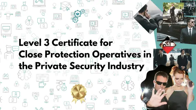 Level 3 Certificate for Close Protection Operatives in the Private Security Industry